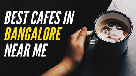 Best Cafes in Bangalore Near Me