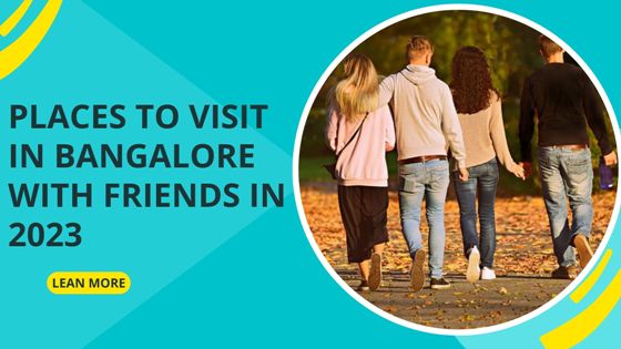 Places To Visit In Bangalore With Friends