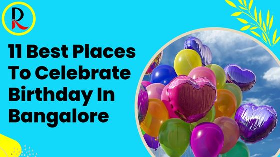 Best Places To Celebrate Birthday In Bangalore