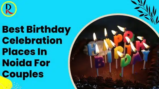 Birthday Celebration Places In Noida