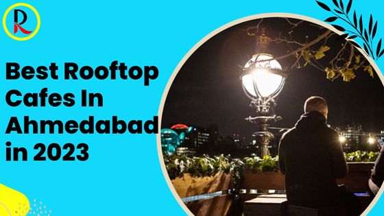 best rooftop cafes in Ahmedabad