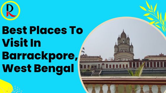 Best Places To Visit In Barrackpore
